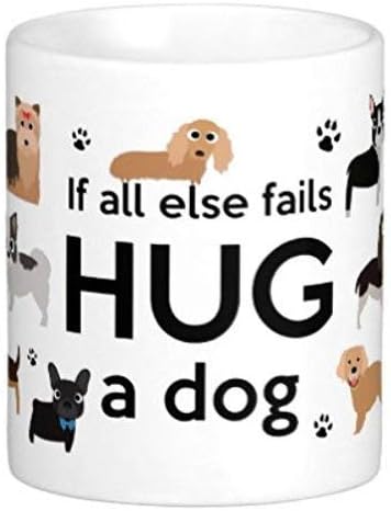 If All Else Fails Hug A Dog Coffee Mug Microwave Dishwasher Safe Ceramic Cup