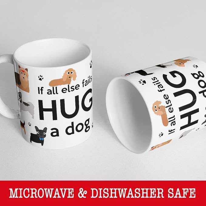 If All Else Fails Hug A Dog Coffee Mug Microwave Dishwasher Safe Ceramic Cup